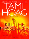 Click here to view title details for Kill the Messenger by Tami Hoag