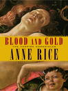 Click here to view title details for Blood and Gold by Anne Rice