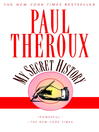 Click here to view title details for My Secret History by Paul Theroux