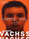 Click here to view title details for Choice of Evil by Andrew Vachss