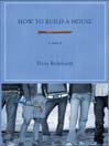 Click here to view title details for How to Build a House by Dana Reinhardt