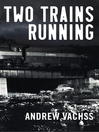 Click here to view title details for Two Trains Running by Andrew Vachss