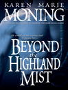 Click here to view title details for Beyond the Highland Mist by Karen Marie Moning