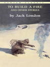 Click here to view title details for To Build a Fire and Other Stories by Jack London