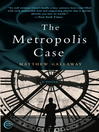 Click here to view title details for The Metropolis Case by Matthew Gallaway