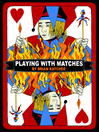Click here to view title details for Playing with Matches by Brian Katcher