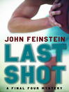 Click here to view title details for Last Shot by John Feinstein