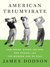 Click here to view title details for American Triumvirate by James Dodson