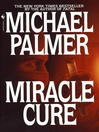 Click here to view title details for Miracle Cure by Michael Palmer