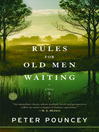 Click here to view title details for Rules for Old Men Waiting by Peter Pouncey