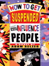 Click here to view title details for How to Get Suspended and Influence People by Adam Selzer