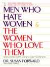 Men Who Hate Women and the Women Who Love Them By Susan Forward