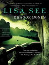 Click here to view title details for Dragon Bones by Lisa See