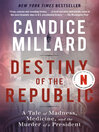 Click here to view title details for Destiny of the Republic by Candice Millard
