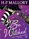 Click here to view title details for Be Witched (Novella) by H. P. Mallory