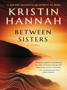 Click here to view title details for Between Sisters by Kristin Hannah