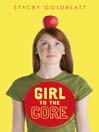 Click here to view title details for Girl to the Core by Stacey Goldblatt