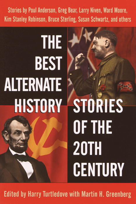 The Best Alternate History Stories of the 20th Century The Best Alternate History Stories of the 20th Century