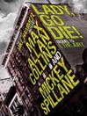 Click here to view title details for Lady, Go Die! by Mickey Spillane