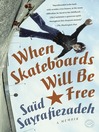 Click here to view title details for When Skateboards Will Be Free by Said Sayrafiezadeh