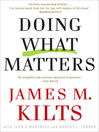 Click here to view title details for Doing What Matters by James M. Kilts