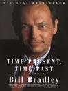 Click here to view title details for Time Present, Time Past by Bill Bradley