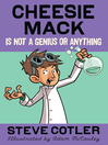 Click here to view title details for Cheesie Mack Is Not a Genius or Anything by Steve Cotler