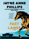 Click here to view title details for Fast Lanes by Jayne Anne Phillips