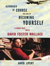 Click here to view title details for Although Of Course You End Up Becoming Yourself by David Lipsky