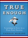 Click here to view title details for True Enough by Farhad Manjoo