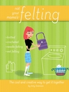 Not Your Mama's Felting@