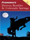 Frommer's Denver, Boulder & Colorado Springs