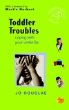 Toddler Troubles: Coping with your Under-5's