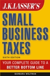 J.K. Lasser's<small>TM</small> Small Business Taxes By Barbara Weltman