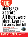 106 Mortgage Secrets All Borrowers Must Learn--But Lenders Don't Tell