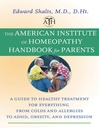 The American Institute of Homeopathy Handbook for Parents: A Guide to Healthy Treatment for Everything from Colds and Allergies to ADHD, Obesity, and Depression