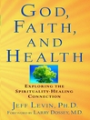 God, Faith, and Health: Exploring the Spirituality-Healing Connection