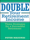 Double Your Retirement Income By Peter Mazonas