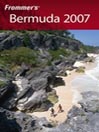 Frommer's Bermuda 2007: Frommer's Complete Series, Book 283