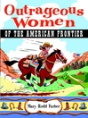Outrageous Women of the American Frontier By Mary Rodd Furbee