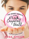 Click here to view title details for The Secret Society of the Pink Crystal Ball by Risa Green