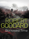 Click here to view title details for Borrowed Time by Robert Goddard
