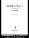 Corporal Hitler and the Great War 1914-1918