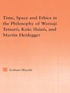 Click here to view title details for Time, Space and Ethics in the Philosophy of Watsuji Tetsuro, Kuki Shuzo, and Martin Heidegger by Graham Mayeda