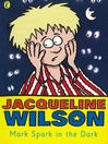 Click here to view title details for Mark Spark in the Dark by Jacqueline Wilson