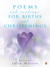 Click here to view title details for Poems and Readings for Births and Christenings by Julia Watson Click here to view title details for Poems and Readings for Births and Christenings by Julia Watson