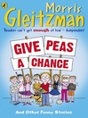 Click here to view title details for Give Peas a Chance by Morris Gleitzman