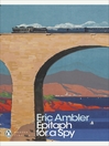Click here to view title details for Epitaph for a Spy by Eric Ambler