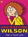 Click here to view title details for Take a Good Look by Jacqueline Wilson