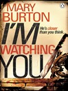 Click here to view title details for I'm Watching You by Mary Burton